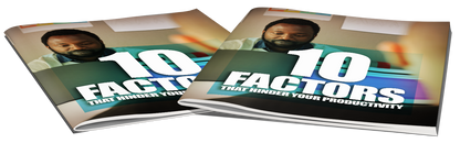 10 Factors That Hinder Your Productivity: E-Book + Video
